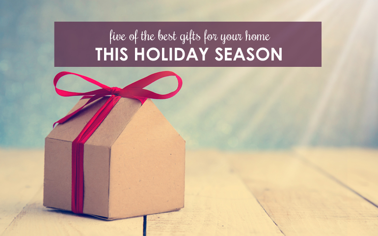 Five of the Best Gifts for Your Home This Holiday Season  